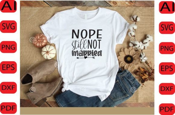 Nope Still Not Married SVG DESIGN: A Designer's Honest Take